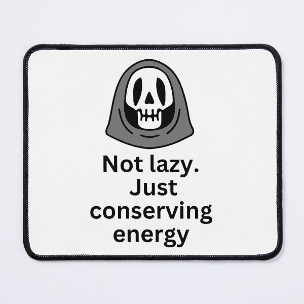 Item preview, Not Lazy. Just conserving energy designed and sold by Simo0455.