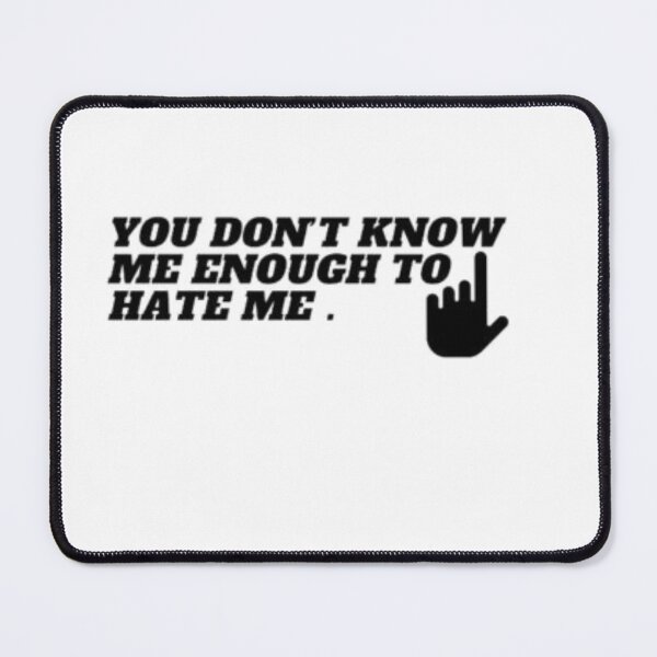 Item preview, you don't know me enough to hate me designed and sold by elyamani.
