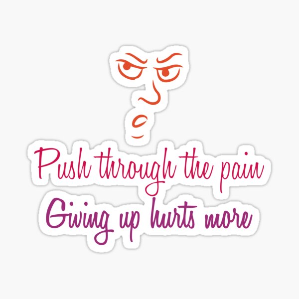 "Push through the pain, Giving up hurts more" Sticker for Sale by Amazighi7orran Redbubble