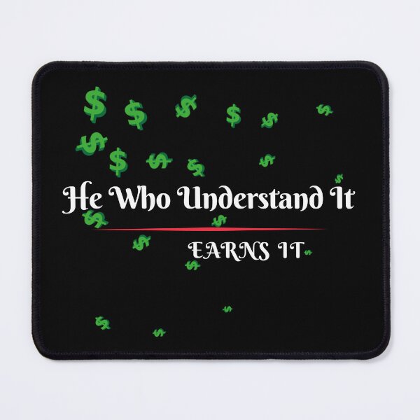 Item preview, He Who Understand It Earns It Money Sign designed and sold by darknessjeff86.