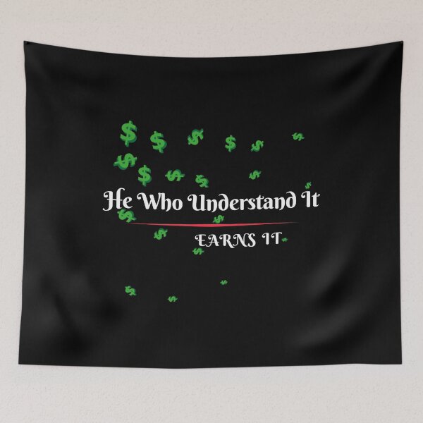 Item preview, He Who Understand It Earns It Money Sign designed and sold by darknessjeff86.