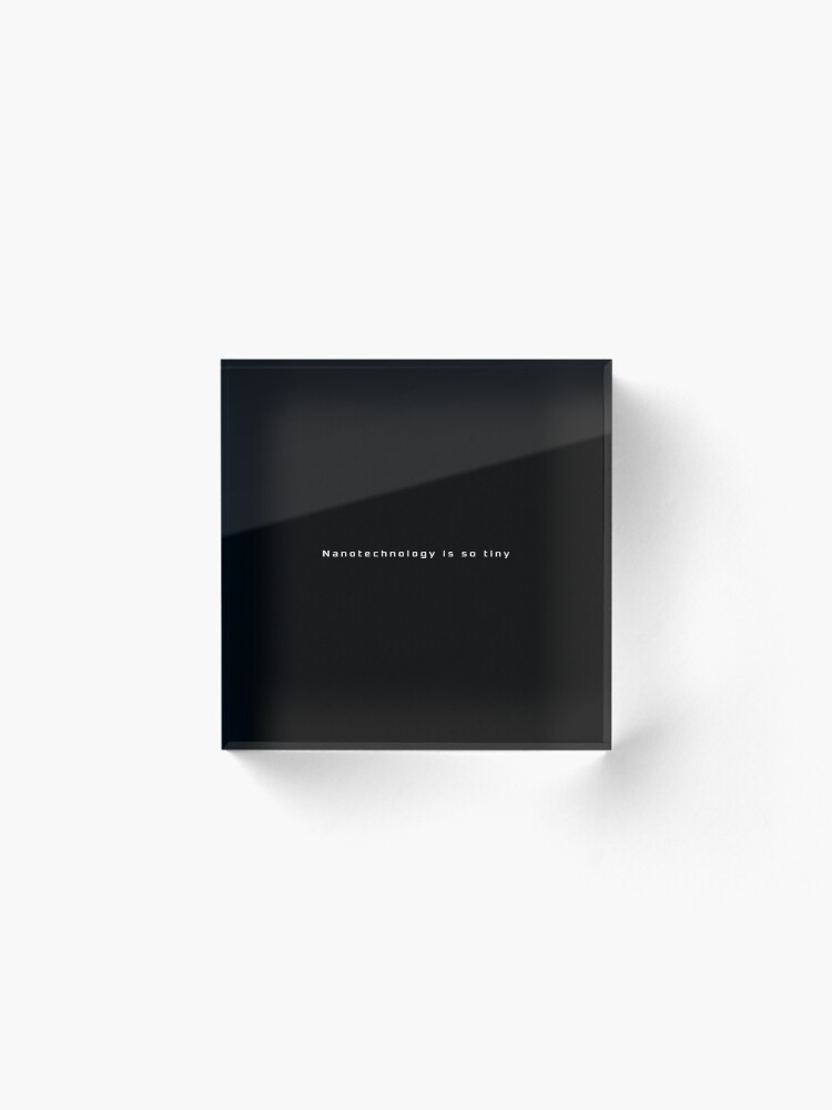Alternate view of Nanotechnology is so tiny Acrylic Block