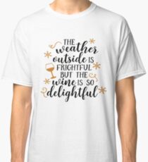 But The Wine is So Delightful Classic T-Shirt