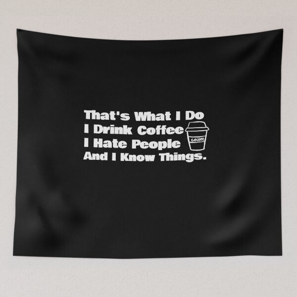 Item preview, That's What I Do I Drink Coffee I Hate People And I Know Things designed and sold by KiziuMiziu ⭐⭐⭐⭐⭐.