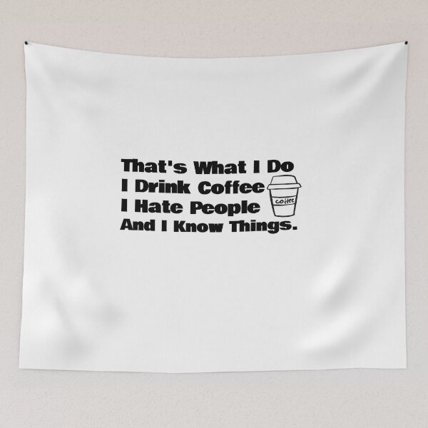 Item preview, That's What I Do I Drink Coffee I Hate People And I Know Things designed and sold by KiziuMiziu ⭐⭐⭐⭐⭐.