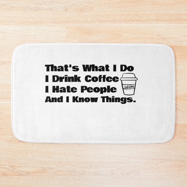 Item preview, That's What I Do I Drink Coffee I Hate People And I Know Things designed and sold by KiziuMiziu ⭐⭐⭐⭐⭐.