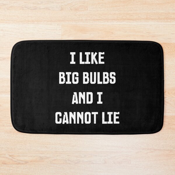 Item preview, I Like Big Bulbs And I Cannot Lie - Funny Typography Design designed and sold by FunnyHomeQuotes.