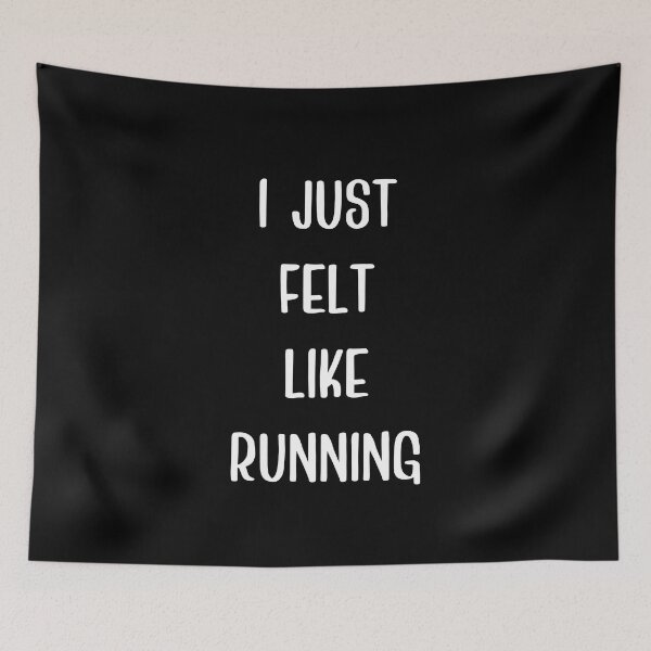 Item preview, I Just Felt Like Running - Funny Typography Design designed and sold by FunnyHomeQuotes.