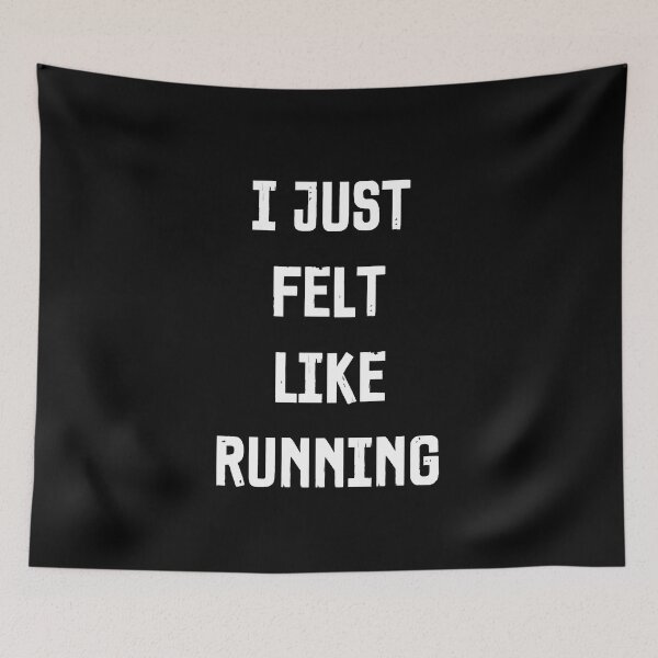 Item preview, I Just Felt Like Running - Funny Typography Design designed and sold by FunnyHomeQuotes.
