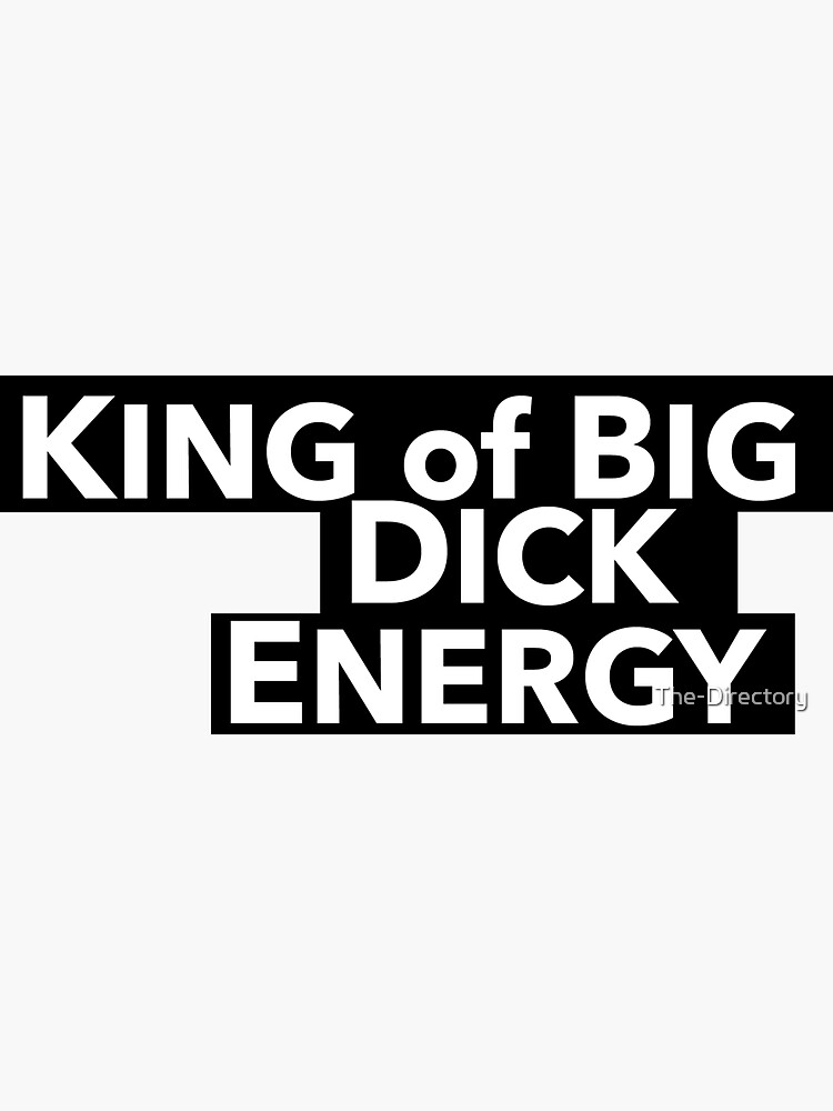 King Of Big Dick Energy Sticker For Sale By The Directory Redbubble 