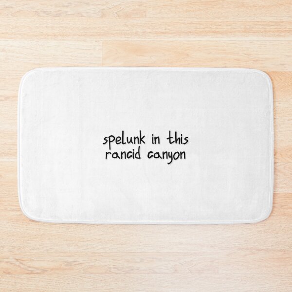 Item preview, "Spelunk in this f***in' rancid canyon." - Katya Zamolodchikova designed and sold by QuotableShaun.