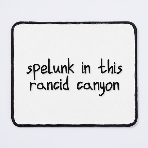 Item preview, "Spelunk in this f***in' rancid canyon." - Katya Zamolodchikova designed and sold by QuotableShaun.