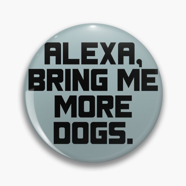 Item preview, Alexa Bring Me more Dogs designed and sold by thornofroses.