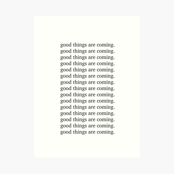 Good things are coming Inspiring motivation quote - Inspiring typography Art Print