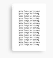 Good things are coming Inspiring motivation quote Canvas Print