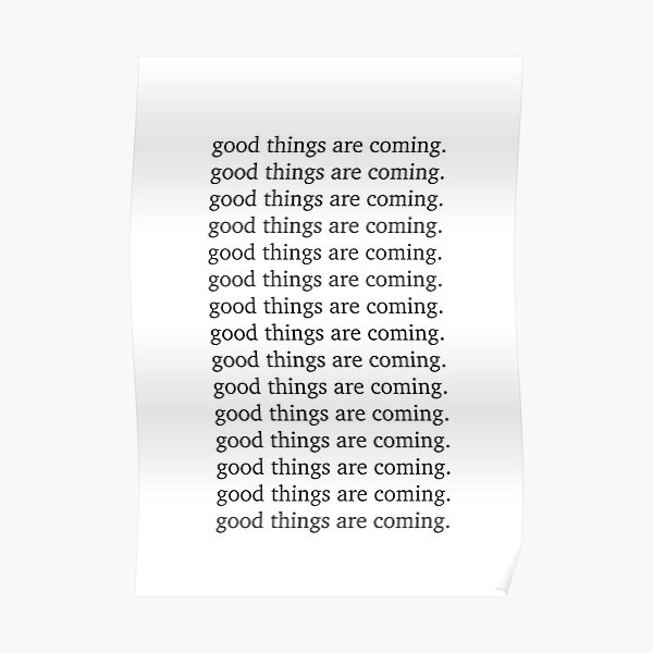 Good things are coming Inspiring motivation quote - Inspiring typography Poster