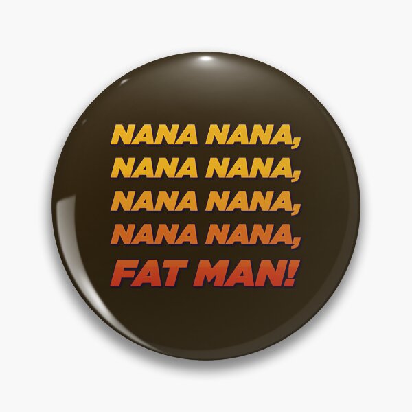 Item preview, Nana nana fat man! designed and sold by ScottyWalters.
