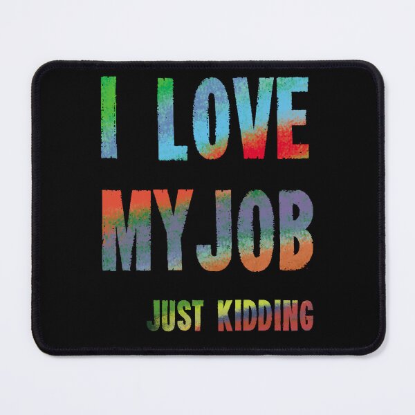 Item preview, I love my job - just kidding designed and sold by Monikatees.