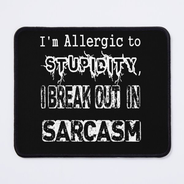 Item preview, I'm Allergic To Stupidity I Break Out In Sarcasm designed and sold by 2050-STYLE.