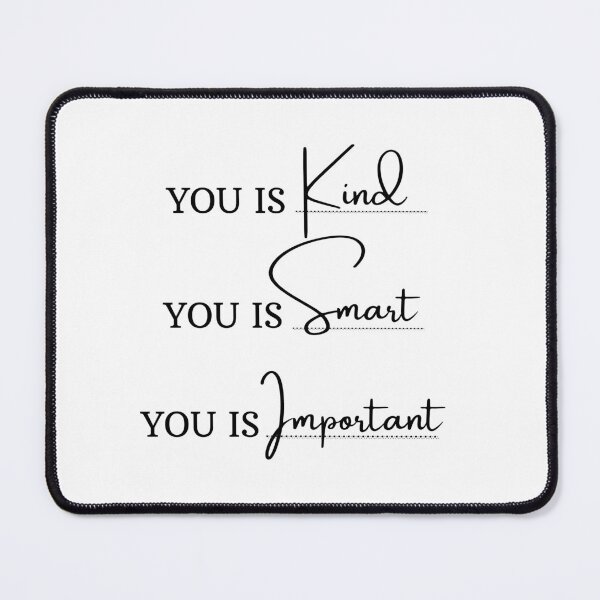 Item preview, You is kind You is smart You is important, Movie Quote, You is kind smart inportant, kindness, be-kind designed and sold by sirina2796.