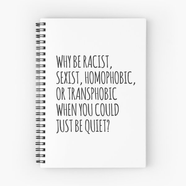 Item preview, WHY BE RACIST, SEXIST, HOMOPHOBIC, OR TRANSPHOBIC WHEN YOU COULD JUST BE QUIET? designed and sold by MadEDesigns.