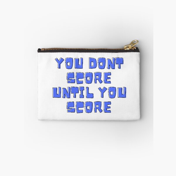 Item preview, You dont score until you score designed and sold by Gabrich1.