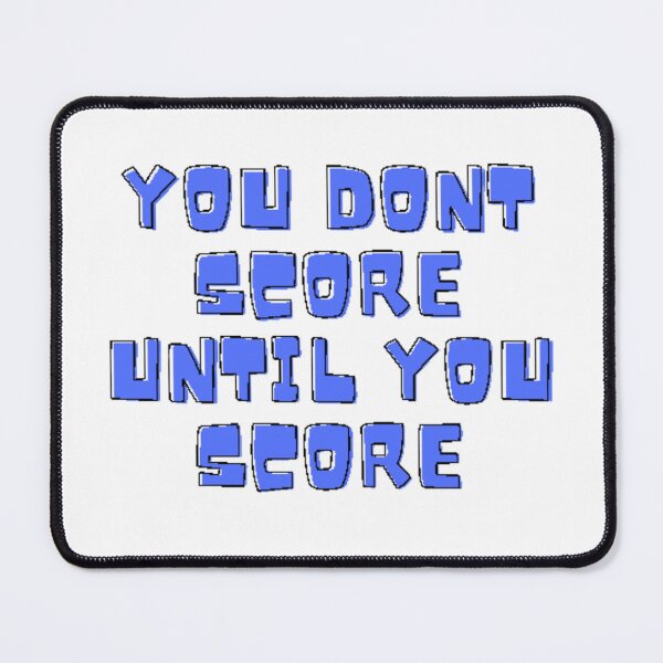 Item preview, You dont score until you score designed and sold by Gabrich1.