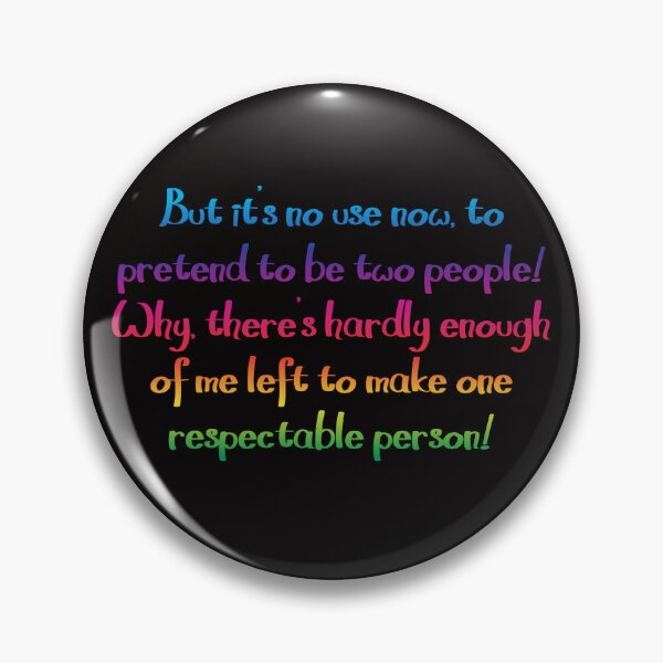 Item preview, No use to pretend to be two people - Alice's Adventures in Wonderland quote designed and sold by EagleFang101.