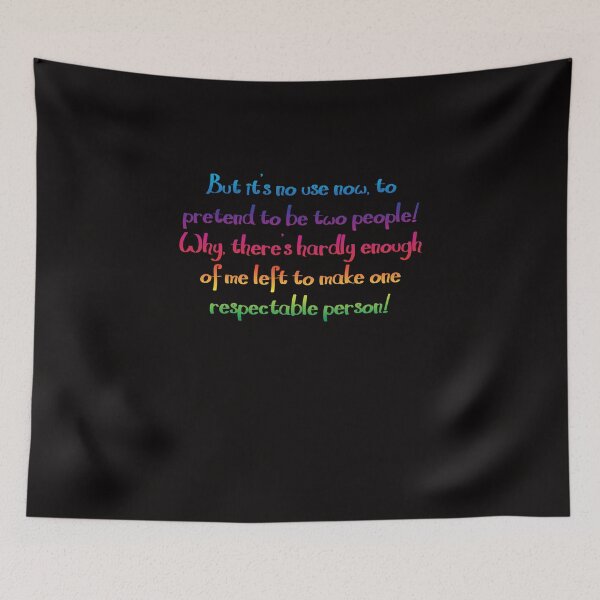 Item preview, No use to pretend to be two people - Alice's Adventures in Wonderland quote designed and sold by EagleFang101.