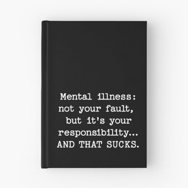 Item preview, Mental illness: not your fault,  but it's your responsibility... AND THAT SUCKS. designed and sold by keilamariadesig.