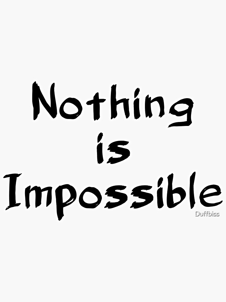 "Motivational and inspirational quote NOTHING IS IMPOSSIBLE " Sticker