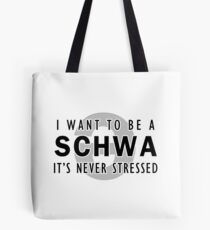 I Want to be a Schwa - It's Never Stressed | Linguistics Tote Bag