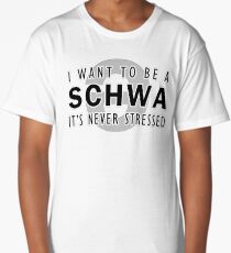 I Want to be a Schwa - It's Never Stressed | Linguistics Long T-Shirt