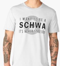 I Want to be a Schwa - It's Never Stressed | Linguistics Men's Premium T-Shirt
