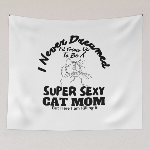 Item preview, I Never Dreamed i'd End up being a Super Sexy Cat Mom designed and sold by zakibenj.