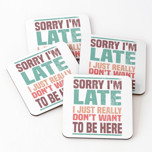 Item preview, Sorry i'm late i just really don't want to be here - Funny saying / Humor gift designed and sold by Blonc-ou.