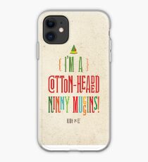 Buddy the Elf! I'm a Cotton-Headed Ninny Muggins! iPhone Case