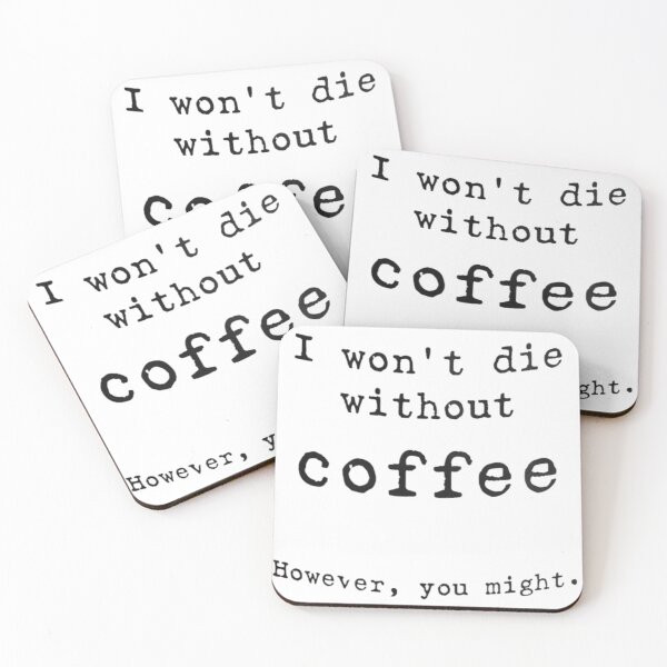 Item preview, I won't die without coffee, However you might designed and sold by Handrixx.