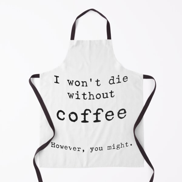 Item preview, I won't die without coffee, However you might designed and sold by Handrixx.