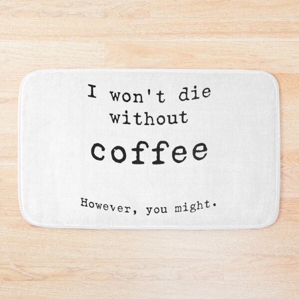 Item preview, I won't die without coffee, However you might designed and sold by Handrixx.