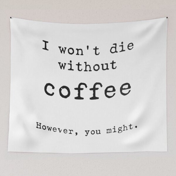 Item preview, I won't die without coffee, However you might designed and sold by Handrixx.