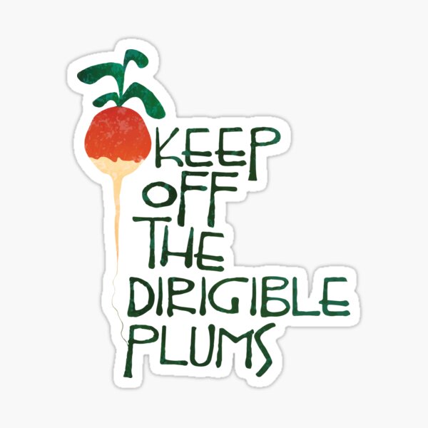 Keep Off the Dirigible Plums Sticker