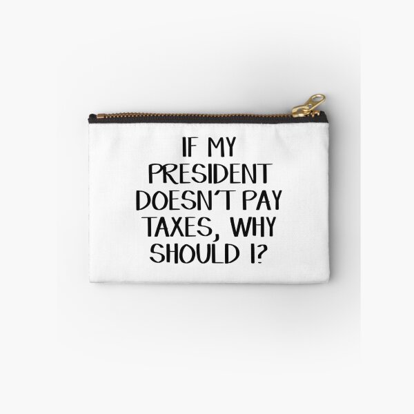 Item preview, If my president doesn't pay taxes, why should I? designed and sold by allthetees.