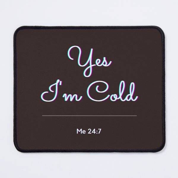 Item preview, Yes I'm Cold Me 24:7 designed and sold by thorfinnshop.