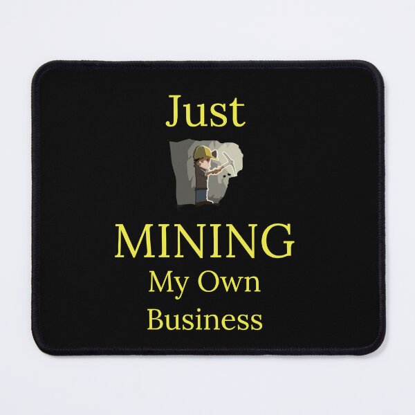 Item preview, Just MINING my own business  designed and sold by Jho251981.