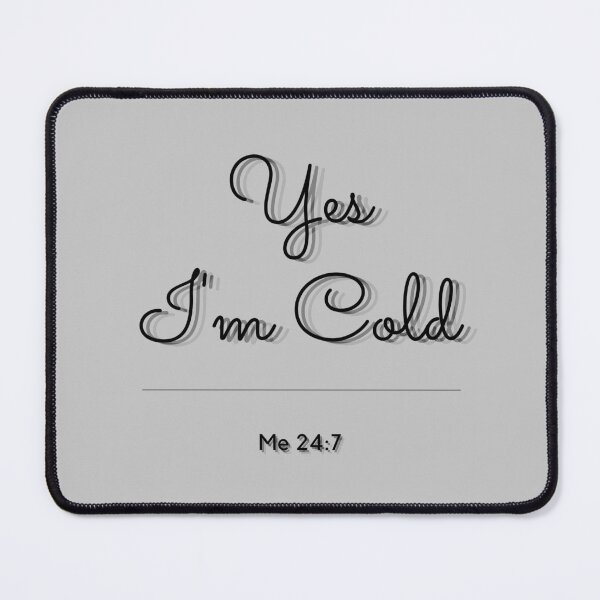 Item preview, Yes I'm Cold Me 24:7 designed and sold by thorfinnshop.