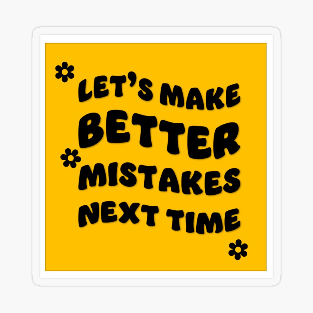 Let's Make Better Mistakes Tomorrow