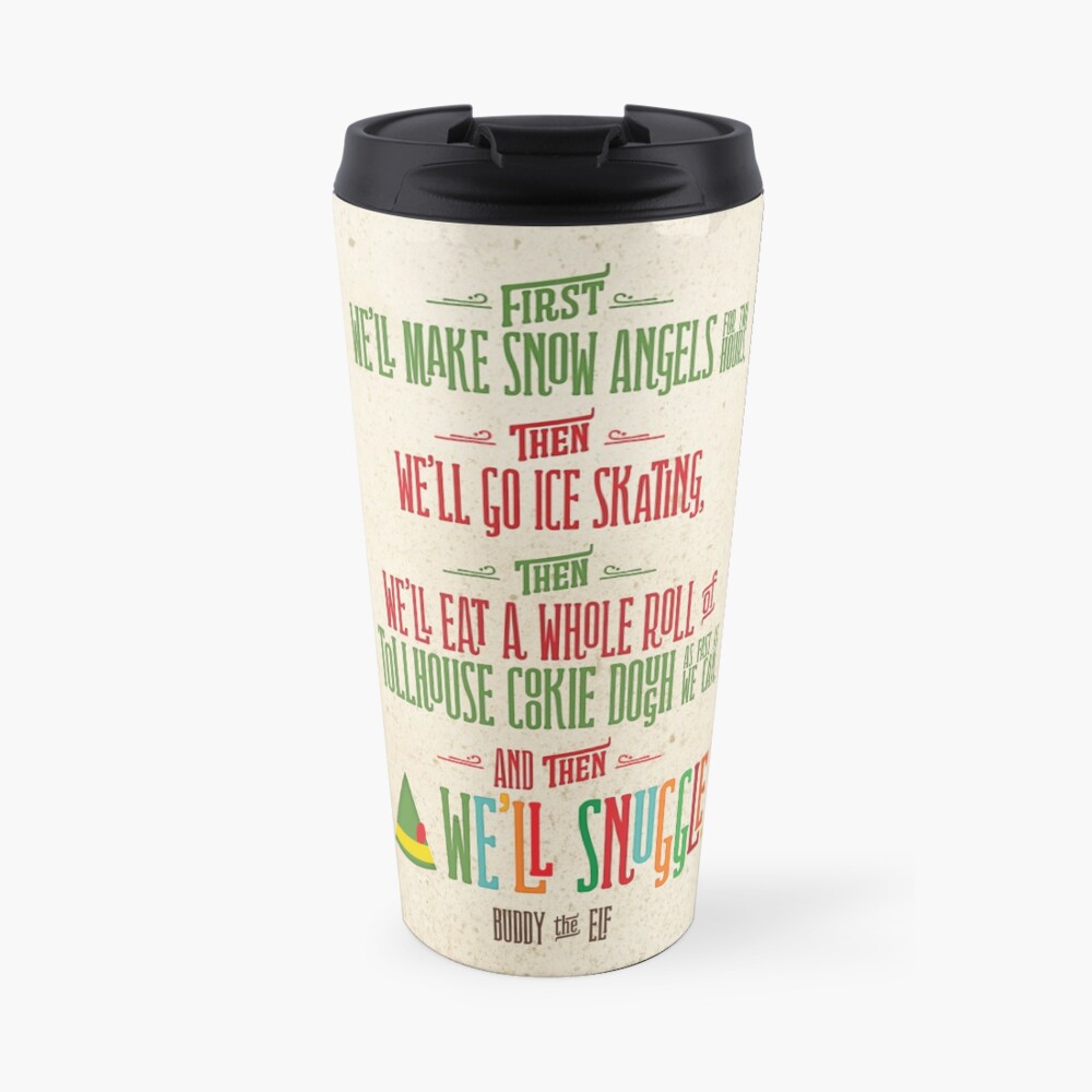 Buddy the Elf - And then...we'll snuggle Travel Mug