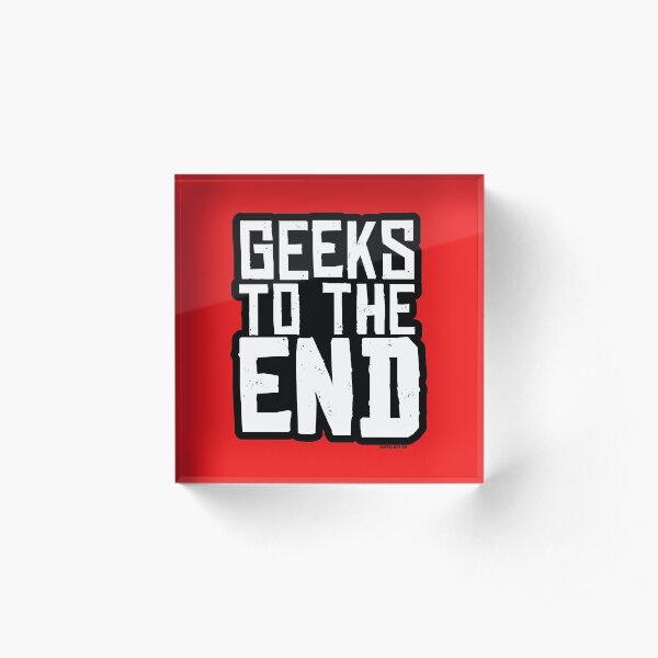 GoneFullGeek "To The End" Acrylic Block