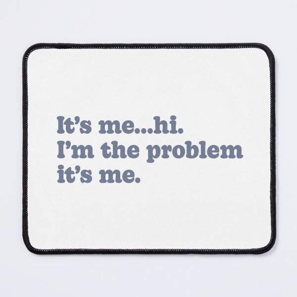 Item preview, It's me..hi. I'm the problem its me designed and sold by Abbie's Prints.